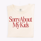 Sorry About My Kids Tee