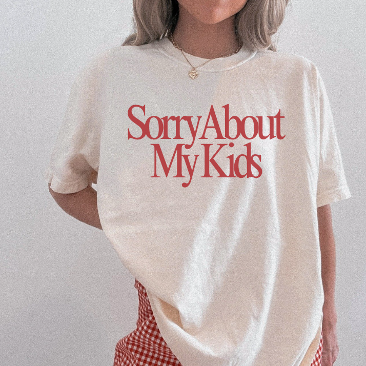 Sorry About My Kids Tee